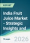India Fruit Juice Market - Strategic Insights and Forecasts (2026-2031) - Product Thumbnail Image