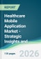 Healthcare Mobile Application Market - Strategic Insights and Forecasts (2026-2031) - Product Thumbnail Image