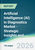 Artificial Intelligence (AI) in Diagnostics Market - Strategic Insights and Forecasts (2026-2031)- Product Image