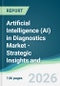 Artificial Intelligence (AI) in Diagnostics Market - Strategic Insights and Forecasts (2026-2031) - Product Thumbnail Image