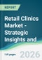 Retail Clinics Market - Strategic Insights and Forecasts (2026-2031) - Product Thumbnail Image