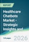 Healthcare Chatbots Market - Strategic Insights and Forecasts (2026-2031) - Product Thumbnail Image