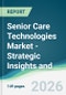 Senior Care Technologies Market - Strategic Insights and Forecasts (2026-2031) - Product Thumbnail Image
