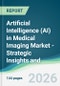 Artificial Intelligence (AI) in Medical Imaging Market - Strategic Insights and Forecasts (2026-2031) - Product Thumbnail Image