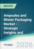 Ampoules and Blister Packaging Market - Strategic Insights and Forecasts (2026-2031)- Product Image