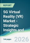5G Virtual Reality (VR) Market - Strategic Insights and Forecasts (2026-2031)- Product Image