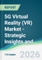 5G Virtual Reality (VR) Market - Strategic Insights and Forecasts (2026-2031) - Product Thumbnail Image