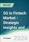 5G in Fintech Market - Strategic Insights and Forecasts (2026-2031) - Product Thumbnail Image