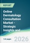 Online Dermatology Consultation Market - Strategic Insights and Forecasts (2026-2031) - Product Thumbnail Image