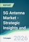5G Antenna Market - Strategic Insights and Forecasts (2026-2031) - Product Thumbnail Image