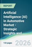 Artificial Intelligence (AI) in Automotive Market - Strategic Insights and Forecasts (2026-2031)- Product Image