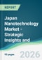 Japan Nanotechnology Market - Strategic Insights and Forecasts (2026-2031) - Product Image