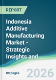 Indonesia Additive Manufacturing Market - Strategic Insights and Forecasts (2026-2031)- Product Image