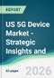 US 5G Device Market - Strategic Insights and Forecasts (2026-2031) - Product Image