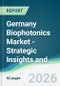 Germany Biophotonics Market - Strategic Insights and Forecasts (2026-2031) - Product Image