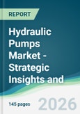 Hydraulic Pumps Market - Strategic Insights and Forecasts (2026-2031)- Product Image