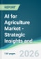 AI for Agriculture Market - Strategic Insights and Forecasts (2026-2031) - Product Thumbnail Image