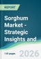 Sorghum Market - Strategic Insights and Forecasts (2026-2031) - Product Thumbnail Image