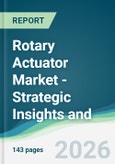 Rotary Actuator Market - Strategic Insights and Forecasts (2026-2031)- Product Image