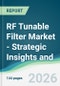 RF Tunable Filter Market - Strategic Insights and Forecasts (2026-2031) - Product Thumbnail Image