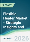 Flexible Heater Market - Strategic Insights and Forecasts (2026-2031)- Product Image