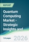 Quantum Computing Market - Strategic Insights and Forecasts (2026-2031) - Product Thumbnail Image