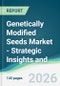 Genetically Modified Seeds Market - Strategic Insights and Forecasts (2026-2031) - Product Thumbnail Image