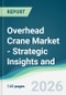 Overhead Crane Market - Strategic Insights and Forecasts (2026-2031) - Product Thumbnail Image