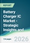 Battery Charger IC Market - Strategic Insights and Forecasts (2026-2031) - Product Thumbnail Image