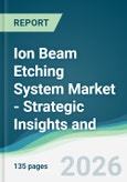 Ion Beam Etching System Market - Strategic Insights and Forecasts (2026-2031)- Product Image