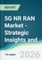 5G NR RAN Market - Strategic Insights and Forecasts (2026-2031) - Product Thumbnail Image