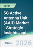 5G Active Antenna Unit (AAU) Market - Strategic Insights and Forecasts (2026-2031)- Product Image