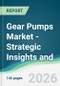 Gear Pumps Market - Strategic Insights and Forecasts (2026-2031) - Product Thumbnail Image