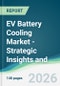 EV Battery Cooling Market - Strategic Insights and Forecasts (2026-2031) - Product Thumbnail Image