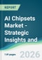 AI Chipsets Market - Strategic Insights and Forecasts (2026-2031) - Product Thumbnail Image