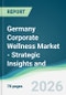 Germany Corporate Wellness Market - Strategic Insights and Forecasts (2026-2031) - Product Image