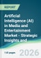 Artificial Intelligence (AI) in Media and Entertainment Market - Strategic Insights and Forecasts (2026-2031) - Product Image