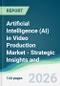 Artificial Intelligence (AI) in Video Production Market - Strategic Insights and Forecasts (2026-2031) - Product Thumbnail Image
