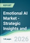Emotional AI Market - Strategic Insights and Forecasts (2026-2031) - Product Thumbnail Image