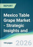 Mexico Table Grape Market - Strategic Insights and Forecasts (2026-2031)- Product Image