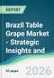 Brazil Table Grape Market - Strategic Insights and Forecasts (2026-2031) - Product Thumbnail Image