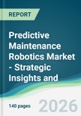 Predictive Maintenance Robotics Market - Strategic Insights and Forecasts (2026-2031)- Product Image