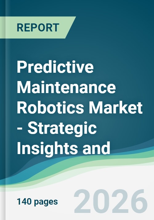 Predictive Maintenance Robotics Market Strategic Insights And Predictive Maintenance Robotics Market Strategic Insights And 
