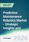 Predictive Maintenance Robotics Market - Strategic Insights and Forecasts (2026-2031) - Product Thumbnail Image