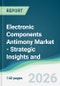 Electronic Components Antimony Market - Strategic Insights and Forecasts (2026-2031) - Product Image
