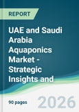 UAE and Saudi Arabia Aquaponics Market - Strategic Insights and Forecasts (2026-2031)- Product Image