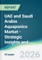 UAE and Saudi Arabia Aquaponics Market - Strategic Insights and Forecasts (2026-2031) - Product Thumbnail Image