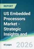 US Embedded Processors Market - Strategic Insights and Forecasts (2026-2031)- Product Image