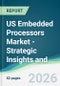 US Embedded Processors Market - Strategic Insights and Forecasts (2026-2031) - Product Image