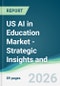 US AI in Education Market - Strategic Insights and Forecasts (2026-2031) - Product Thumbnail Image